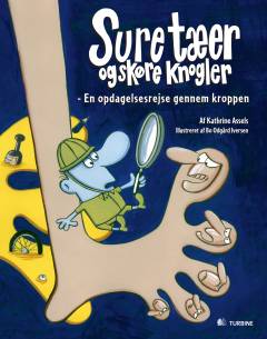 Sure tæer og skøre knogler : en opdagelsesrejse gennem kroppen