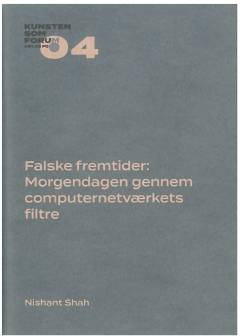 Falske fremtider : morgendagen gennem computernetværkets filtre