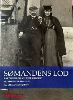 Sømandens lod : kaptajn Heinrich Peter Hoecks erindringer 1864-1952 : med uddrag af samtlige breve