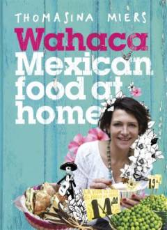 Wahaca : Mexican food at home