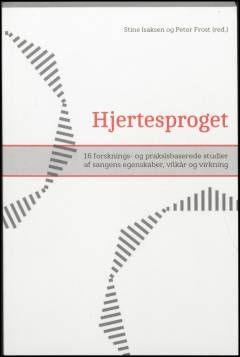 Hjertesproget : 16 forsknings- og praksisbaserede studier af sangens egenskaber, vilkår og virkning