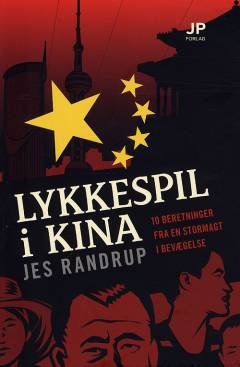 Lykkespil i Kina : 10 beretninger fra en stormagt i bevægelse