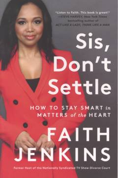 Sis, don't settle : how to stay smart in matters of the heart