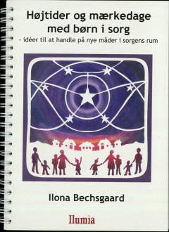 Højtider og mærkedage med børn i sorg : idéer til at handle på nye måder i sorgens rum