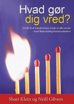 Hvad gør dig vred? : 10 trin til at transformere vrede så alle vinder -  med ikkevoldelig kommunikation