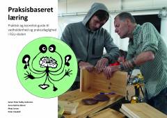 Praksisbaseret læring : praktisk og teoretisk guide til vedholdenhed og praksisfaglighed i FGU-skolen