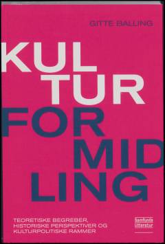 Kulturformidling : teoretiske begreber, historiske perspektiver og kulturpolitiske rammer