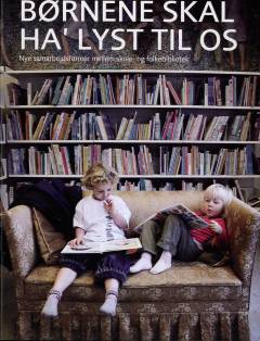 Børnene skal ha' lyst til os : nye samarbejdsformer mellem skole- og folkebibliotek