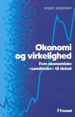 Økonomi og virkelighed : fem økonomiske "sandheder" til debat