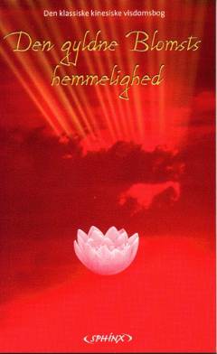 Den gyldne blomsts hemmelighed : den klassiske kinesiske livets bog