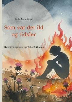 Som var det ild og tidsler : mycosis fungoides - lymfekræft i huden