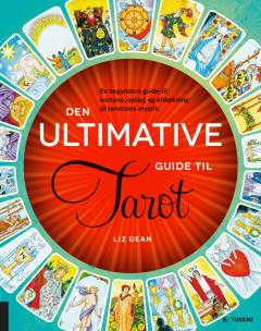 Den ultimative guide til tarot : en begynders guide til kortene, oplæg og afdækning af tarottens mystik