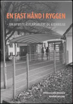 En fast hånd i ryggen : om afviste asylansøgere og hjemrejse