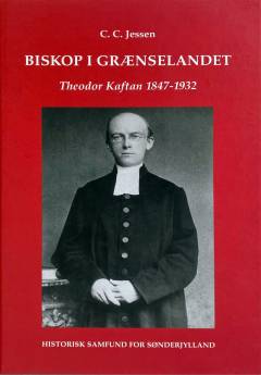 Biskop i grænselandet : Theodor Kaftan 1847-1932