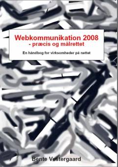 Webkommunikation 2008 - præcis og målrettet : en håndbog for virksomheder på nettet