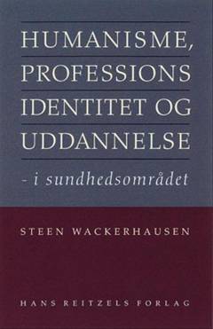 Humanisme, professionsidentitet og uddannelse - i sundhedsområdet