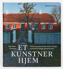 Et kunstnerhjem : Michael og Anna Anchers Hus i Skagen og familiens boliger gennem årene