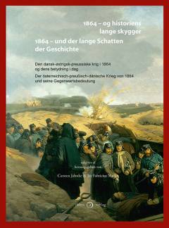 1864 - og historiens lange skygger : den dansk-østrigsk-preussiske krig i 1864 og dens betydning i dag