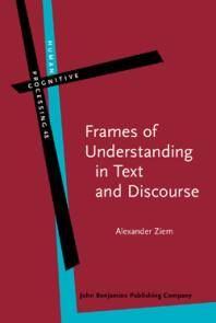 Frames of understanding in text and discourse : theoretical foundations and descriptive applications