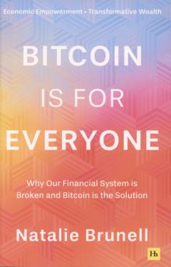 Bitcoin is for everyone : why our financial system is broken and Bitcoin is the solution