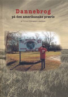 Dannebrog på den amerikanske prærie : et dansk koloniprojekt i 1870'erne : landkøb, bygrundlæggelse og integration