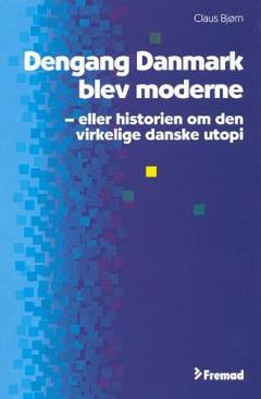 Dengang Danmark blev moderne eller Historien om den virkelige danske utopi