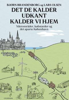 Det de kalder udkant kalder vi hjem : yderområder, købstæder og det aparte København