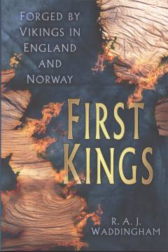First kings : forged by vikings in England and Norway
