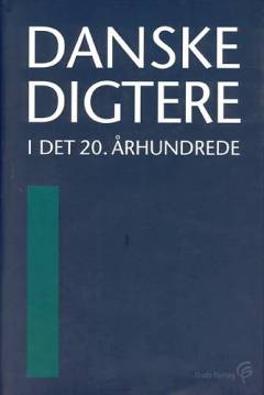 Danske digtere i det 20. århundrede. Bind 1 : Fra Henrik Pontoppidan til Karen Blixen