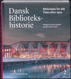 Dansk bibliotekshistorie. Bind 2 : Biblioteker for alle - tiden efter 1920