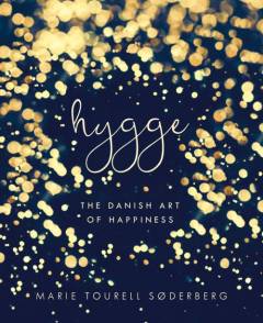 Hygge : the Danish art of happiness