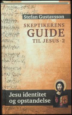 Skeptikerens guide til Jesus. Bind 2 : Jesu identitet og opstandelse
