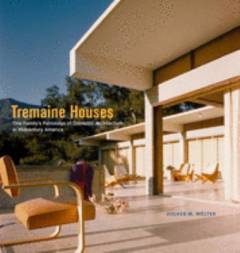 Tremaine houses : one family's patronage of domestic architecture in midcentury America