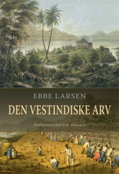 Den vestindiske arv : dokumentarisk roman
