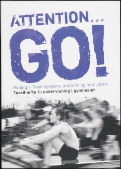 Attention - go! : roning - træningslære, anatomi og motivation : teorihæfte til undervisning i gymnasiet