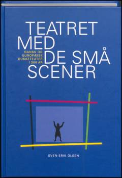 Teatret med de små scener : når papir bliver til teater : det europæiske dukketeaters historie, udvikling og teknik gennem 300 år