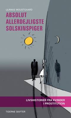 Absolut allerdejligste solskinspiger : livshistorier fra kvinder i prostitution