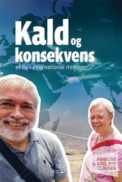Kald og konsekvens : et arbejdsliv i international mission