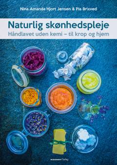Naturlig skønhedspleje : håndlavet uden kemi - til krop og hjem