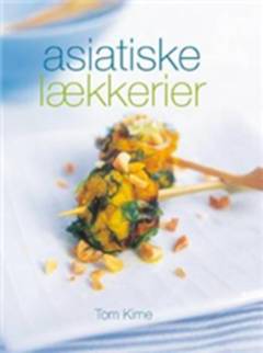 Asiatiske lækkerier : enestående smagsoplevelser fra Tyrkiet over Indien til Japan
