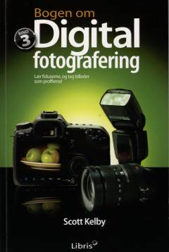 Bogen om digital fotografering : lær fiduserne, og tag billeder som profferne!. Bind 3
