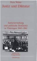 Justiz und Diktatur : Justizverwaltung und politische Strafjustiz in Thüringen 1945 - 1961