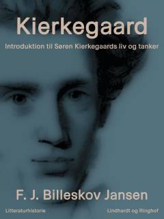 Kierkegaard : introduktion til Søren Kierkegaards liv og tanker