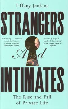Strangers and intimates : the rise and fall of private life