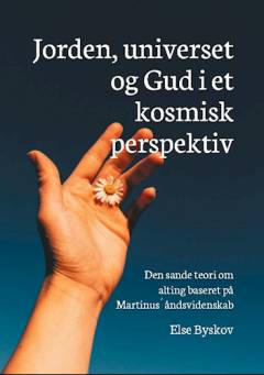 Jorden, universet og Gud i et kosmisk perspektiv : den sande teori om alting baseret på Martinus´ åndsvidenskab