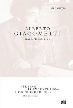 Alberto Giacometti : space, figure, time