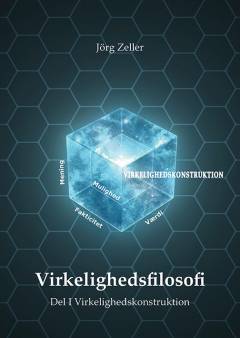 Virkelighedsfilosofi. Del 1 : Virkelighedskonstruktion