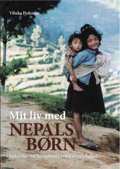 Mit liv med Nepals børn : sådan blev min drøm om et børnehjem i Nepal til virkelighed