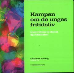 Kampen om de unges fritidsliv : inspiration til debat og refleksion