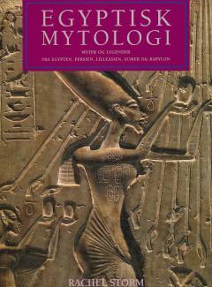 Egyptisk mytologi : myter og legender fra Egypten, Persien, Lilleasien, Sumer og Babylon